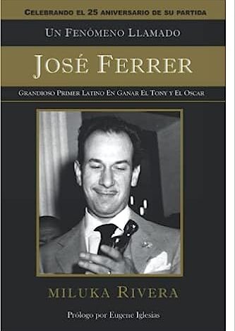 Un Fenómeno Llamado Jose Ferrer: Grandioso Primer Actor Latino en Ganar el Tony y el Oscar