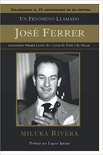 Un Fenómeno Llamado Jose Ferrer: Grandioso Primer Actor Latino en Ganar el Tony y el Oscar
