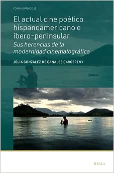 El Actual Cine Poético Hispanoamericano E Íbero-Peninsular: Sus Herencias de la Modernidad Cinematográfica: 65