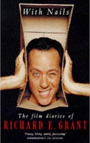 With Nails: the Film Diaries of Richard E Grant