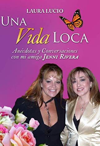 Libro: Una Vida Loca: Anécdotas y Conversaciones con mi amiga Jenni Rivera por Laura Lucio