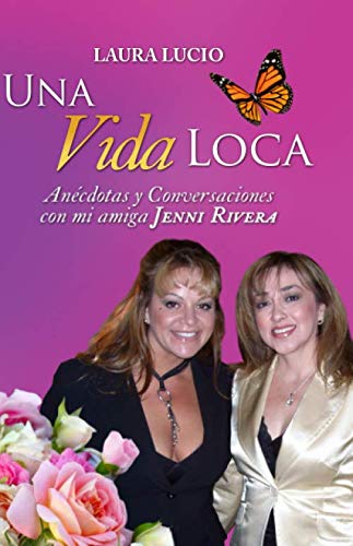 Libro: Una Vida Loca: Anécdotas y Conversaciones con mi amiga Jenni Rivera por Laura Lucio