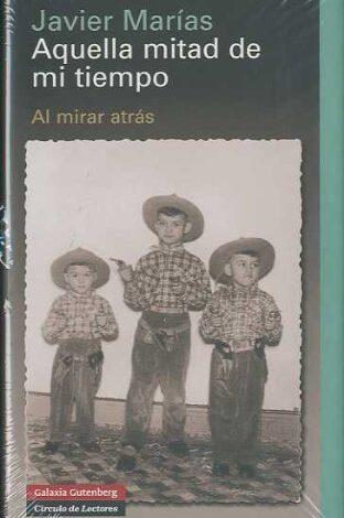 Libro: Aquella mitad de mi tiempo: Al mirar atrás Por Javier Marias