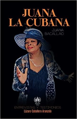 Juana La Cubana. Juana Bacallao Entrevistas y testimonios