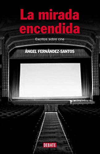 Libro: La mirada encendida: Escritos sobre cine por Ángel Fernández-Santos