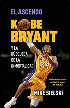 El Ascenso. Kobe Bryant y la Búsqueda de la inmortalidad