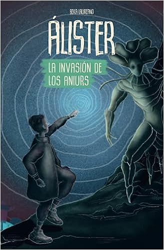 Libro: Álister. Aventura -Sci Fi - Ciencia Ficción: La invasión de los Aniurs. Monstruos - Aliens - Distópia (Spanish Edition) por Beka Laureano