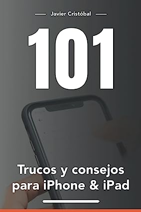 Libro: 101 trucos para iPhone & iPad: Ahorra tiempo y trabaja más rápido con tus dispositivos (iOS Productivo) por Javier Cristóbal