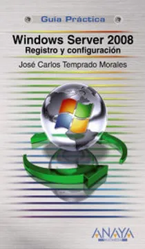 Libro: Windows Server 2008: Registro Y Configuración por José Carlos Temprado Morales