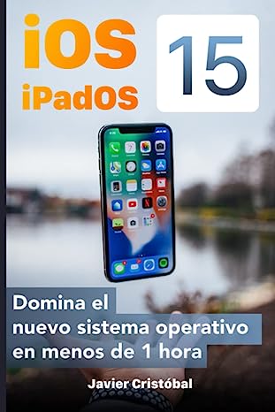 Libro: Domina iOS 15 y iPadOS 15: Sácale más partido a tu iPhone y/o iPad en menos de 1 hora por Javier Cristóbal