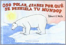 Libro: Oso polar, ¿sabes por qué se deshiela tu mundo? Por Robert E. Wells
