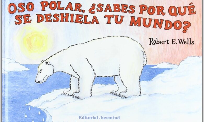 Libro: Oso polar, ¿sabes por qué se deshiela tu mundo? Por Robert E. Wells