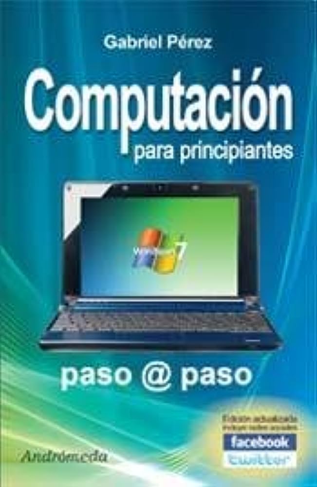 Libro: Computación para principiantes/ ¿Como hago para aprender a usar este aparato? por Gabriel Pérez