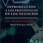 Libro: Introducción a los pronósticos en los negocios: Con aplicaciones en el lenguaje de programación R por Mauro Rodríguez Marín