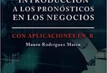 Libro: Introducción a los pronósticos en los negocios: Con aplicaciones en el lenguaje de programación R por Mauro Rodríguez Marín