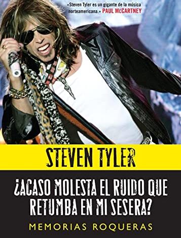 Libro: ¿Acaso Molesta el Ruido que Retumba en mi Sesera? por Steven Tyler