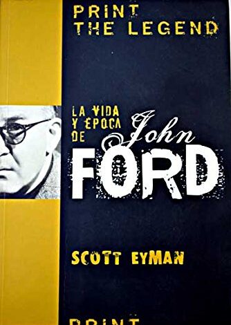Libro: Print the Legend: La Vida Y Época De John Ford por Scott Eyman