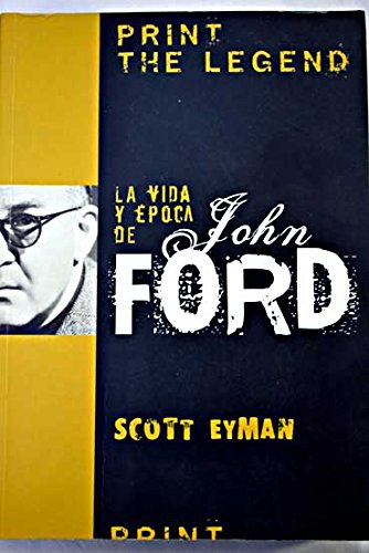 Libro: Print the Legend: La Vida Y Época De John Ford por Scott Eyman