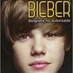 Justin Beiber Biografía No Autorizada