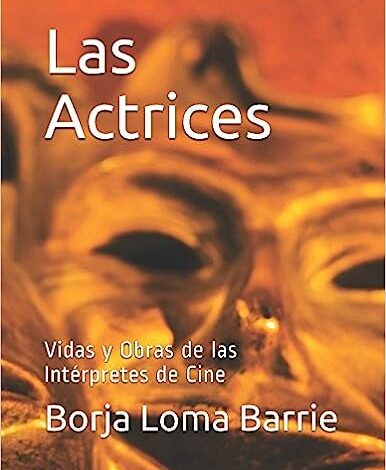 Las Actrices: Vidas y Obras de las Intérpretes de Cine