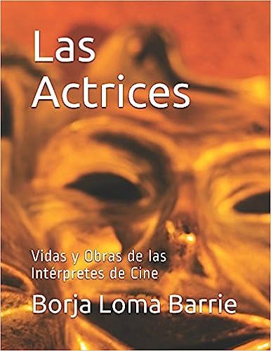 Las Actrices: Vidas y Obras de las Intérpretes de Cine