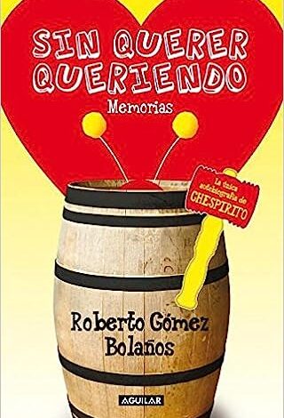 Sin querer queriendo: La única autobiografía de Chespirito
