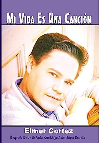 Mi Vida Es Una Canción: Biografía De Un Soñador Que Llegó A Ser Súper Estrella