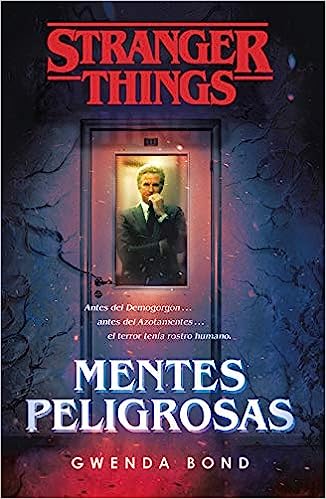 Libro: Stranger Things: Mentes peligrosas: Antes del Demogorgon... antes del Azotamentes... el terror tenía rostro humano por Gwenda Bond