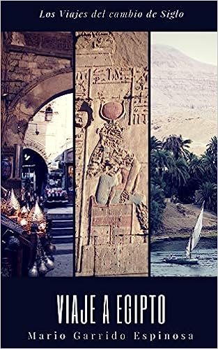 Los Viajes del Cambio de Siglo (1). Egipto: Crónicas, Diarios Y Relatos de Viajes