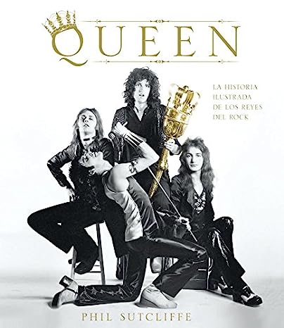 Queen: La historia ilustrada de los reyes del Rock