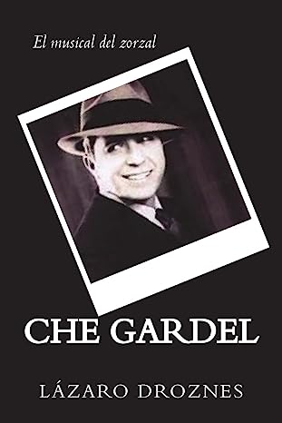 Che Gardel: La Vida y Muerte del Eterno Zorzal en un Musical Inolvidable