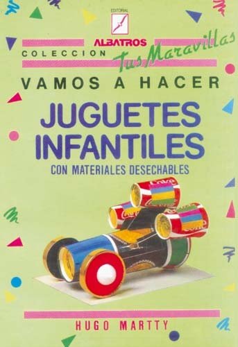 Libro: Vamos a Hacer Juguetes Infantiles con Materiales Desechables por Hugo Martty