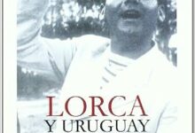 Lorca y Uruguay: Pasajes, Homenajes, Polémica