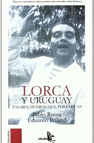 Lorca y Uruguay: Pasajes, Homenajes, Polémica