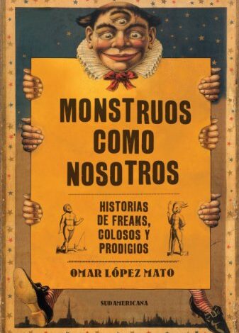 Monstruos como nosotros: Historias de freaks, colosos y prodigios