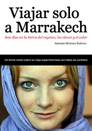 Viajar solo a Marrakech: Seis días en la tierra del regateo, los olores y el color