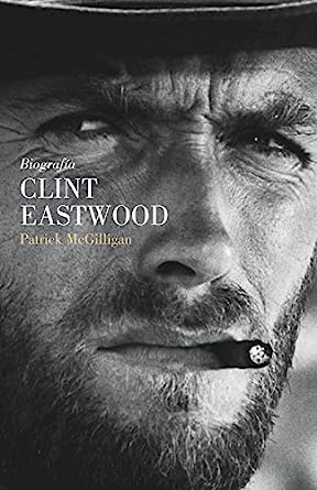 Clint Eastwood the Life and Legend