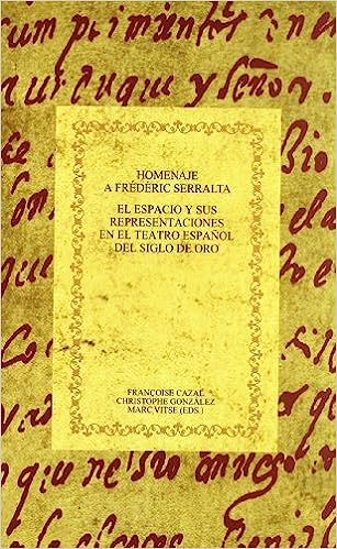 Homenaje a Frederic Serralta El espacio y sus representaciones en el teatro espanol del Siglo de Oro
