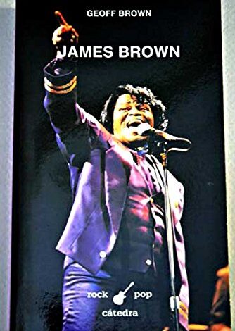 Libro: James Brown: A Biography: 60;Rock, pop Catedra por Geoff Brown