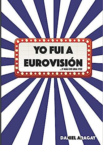 Yo fui a Eurovisión: ...y más de una vez