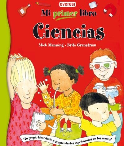 Libro: Mi primer libro de Ciencias: Tu propio laboratorio y sorprendentes experimentos en tus manos por Mick Manning