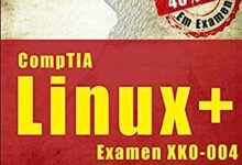 Libro: Certificación CompTIA Linux+: Guía completa del examen XK0-004 por Uirá Ribeiro