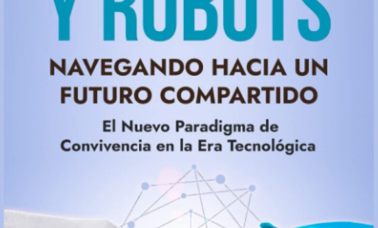 Libro: Sapiens y Robots: Navegando Hacia Un Futuro Compartido: El Nuevo Paradigma de Convivencia en la Era Tecnológica Sapiens y las Máquinas por Pedro Agüero Vallejo