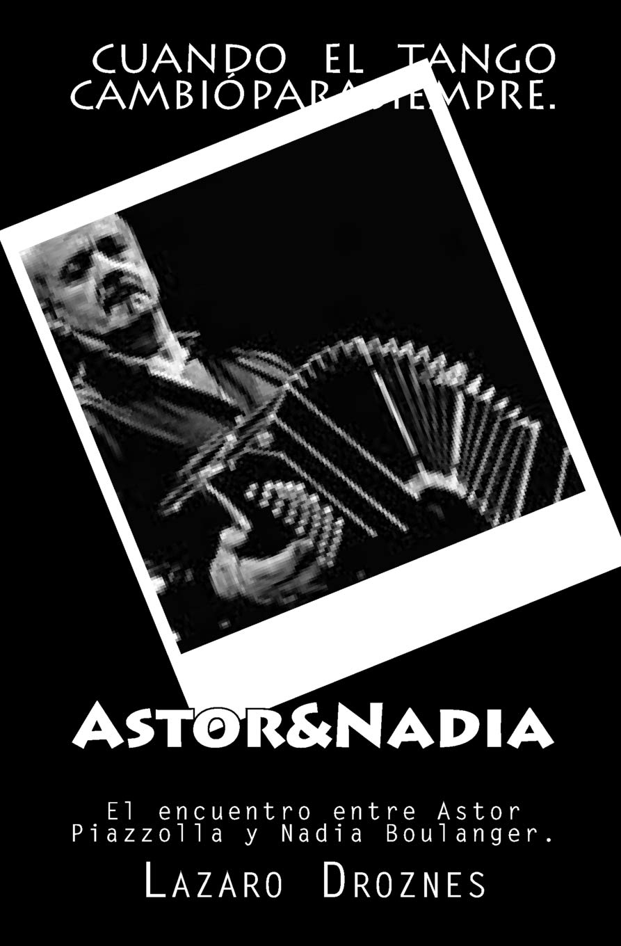 Libro: Astor&Nadia: El encuentro entre Astor Piazzolla y Nadia Boulanger por Lazaro Droznes 