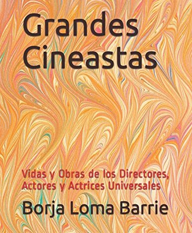Libro: Grandes Cineastas: Vidas y Obras de los Directores, Actores y Actrices Universales por Borja Loma Barrie