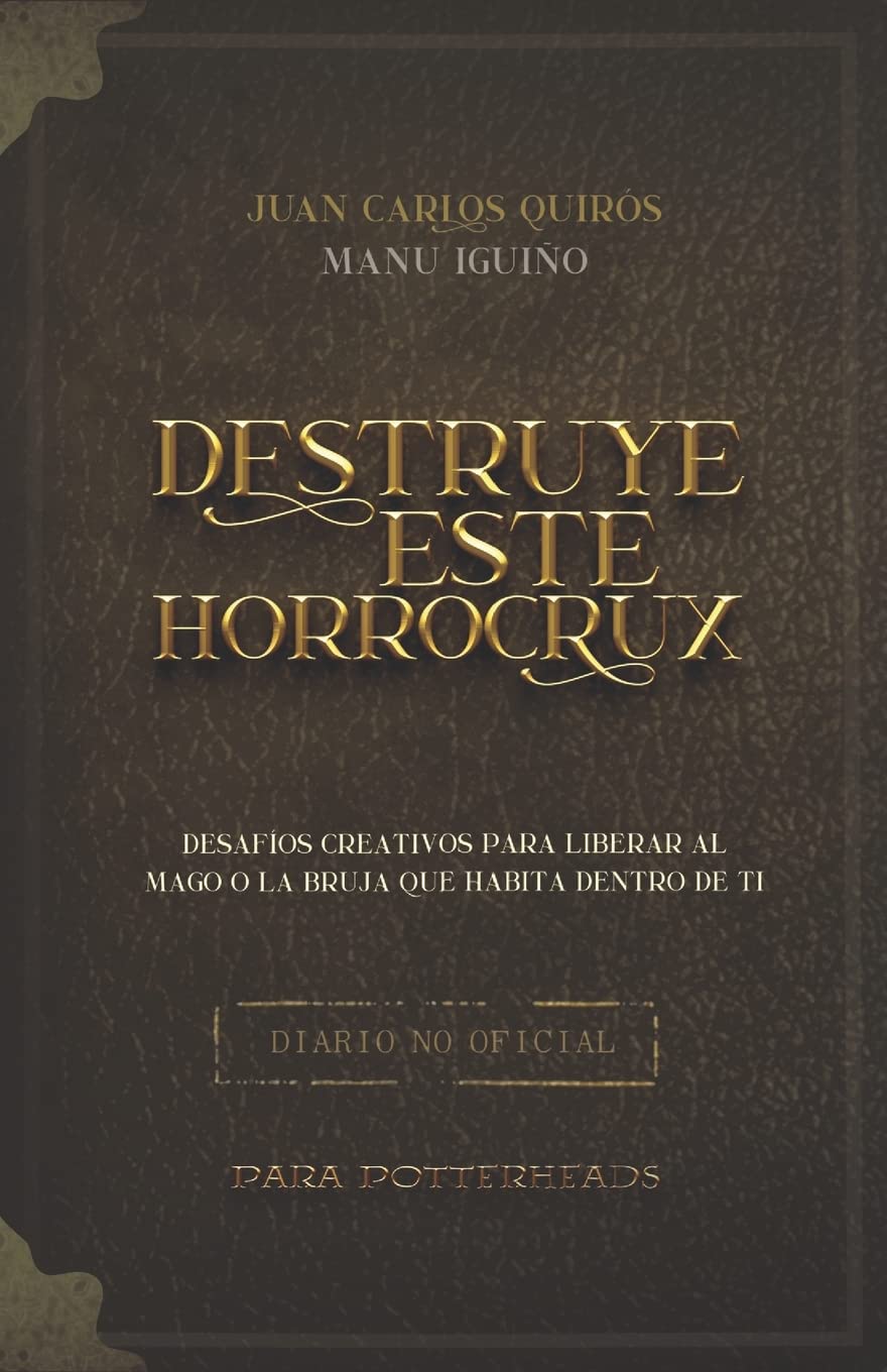 Libro: Destruye Este Horrocrux: Desafíos Creativos Para Potterheads: 1 por Manu Corrales Iguiño y Juan Carlos Quiros Caballero