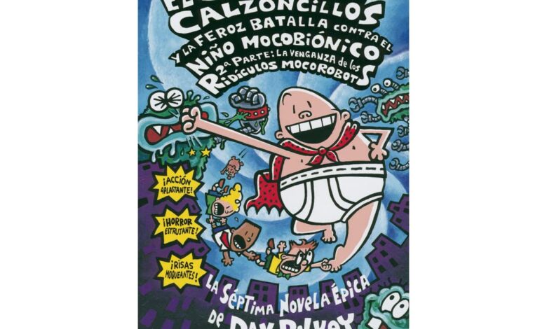 Libro: El Capitán Calzoncillos Y La Feroz Batalla Contra El Niño Mocobiónico - 2da Parte: La Venganza De Los Ridículos Mocorobots 7 por Dav Pilkey