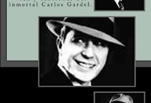 La pasión según Gardel: Vida y canciones del inmortal Carlos Gardel