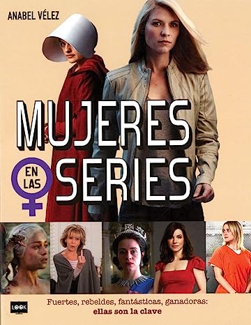 Mujeres En Las Series: Fuertes, Rebeldes, Fantásticas, Ganadoras: Ellas Son La Clave
