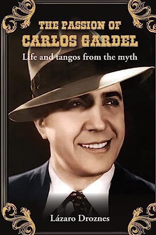 The Passion Of Carlos Gardel. Life And Tangos From The Myth; Miradas sobre el tango